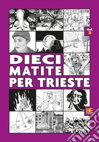 Dieci matite per Trieste. Ediz. illustrata. Vol. 3 libro