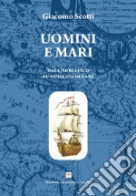 Uomini e mari. Dall'Adriatico su tutti gli oceani libro