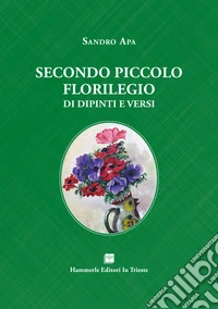 Secondo piccolo florilegio di dipinti e versi