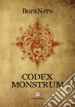 Codex monstrum. Ediz. illustrata libro