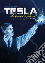 Tesla. Il signore dei fulmini. Le origini. Ediz. illustrata