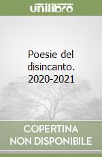 Poesie del disincanto. 2020-2021 libro