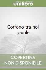 Corrono tra noi parole