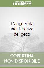 L'agguerrita indifferenza del geco libro