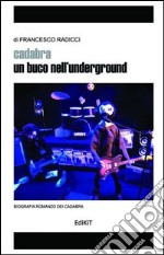 Cadabra. Un buco nell'underground libro