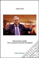 Il provocatore gentile. Vita e musica di Giancarlo Facchinetti