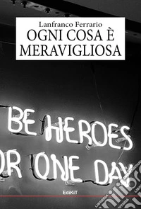 Ogni cosa è meravigliosa