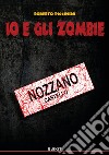 Io e gli zombie. Vol. 6: Nozzano Castello libro