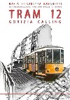 Tram 12. Gorizia calling libro di Ranghetti Maria Elisabetta