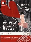 Va' dove ti porta il cuore letto da Susanna Tamaro. Audiolibro. CD Audio formato MP3 libro