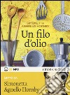 Un filo d'olio letto da Simonetta Agnello Hornby. Audiolibro. CD Audio Formato MP3 libro