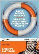 Una cosa divertente che non farò mai più letto da Giuseppe Battiston. Audiolibro. CD Audio formato MP3. Ediz. integrale libro