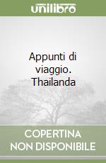 Appunti di viaggio. Thailanda libro