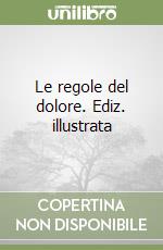 Le regole del dolore. Ediz. illustrata