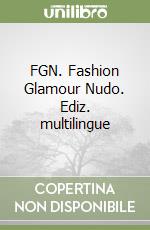 FGN. Fashion Glamour Nudo. Ediz. multilingue