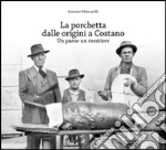 La porchetta dalle origini a Costano. Un paese un mestiere libro