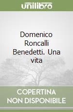 Domenico Roncalli Benedetti. Una vita libro