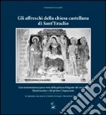 Gli affreschi della chiesa castellana di Sant'Eraclio. Una testimonianza poco nota della pittura folignate del secondo Quattrocento e del primo Cinquecento. Ediz. illustrata libro