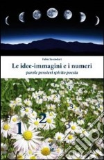 Le idee-immagini e i numeri. Parole, pensieri, spirito, poesia