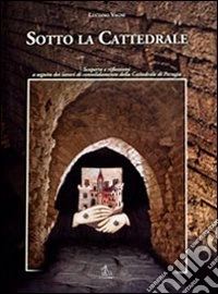 Sotto la cattedrale. Scoperte e riflessioni a seguito dei lavori di consolidamento della cattedrale di Perugia