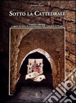 Sotto la cattedrale. Scoperte e riflessioni a seguito dei lavori di consolidamento della cattedrale di Perugia libro