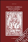 Eretici e ribelli nell'Umbria dal 1320 al 1330. Studiati su documenti inediti dell'Archivio segreto Vaticano libro