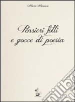 Pensieri folli e gocce di poesia