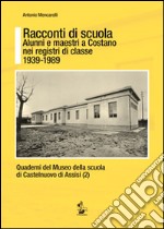 Racconti di scuola. Alunni e maestri a Costano nei registri di classe 1939-1989 libro