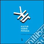 Kultur Fabrik Perugia. Ricercare, rilevare, rigenerare l'ex carcere maschile di Perugia libro