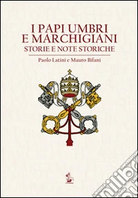 I papi umbri e marchigiani. Storie e note storiche