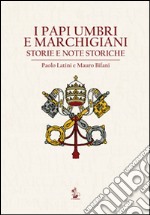 I papi umbri e marchigiani. Storie e note storiche libro