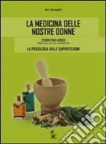 La medicina delle nostre donne. Studio folk-lorico. La psicologia delle superstizioni