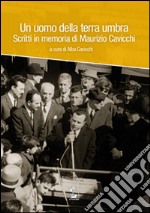 Un uomo della terra umbra. Scritti in memoria di Maurizio Cavicchi. Con DVD libro