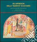 Gli affreschi della Maestà di Acciano. Opera di maestro della scuola camerinese, gemma artistica del territorio di Nocera Umbra. Ediz. illustrata libro