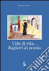 Urla di vita... Bagliori di poesia. Tutte le opere composte dal 1922 al 1989 libro