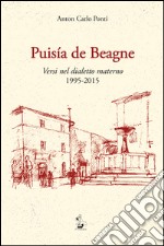 Puisia de Beagne. Versi nel dialetto materno 1995-2015