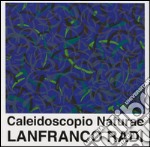 Caleidoscopio naturae. Lanfranco Radi. Catalogo di mostra (Foligno, 25 giugno-18 settembre 2016). Ediz. illustrata