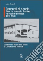 Racconti di scuola. Alunni e maestri a Bastiola nei registri di classe (1930-1970)