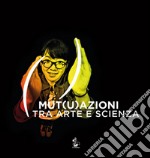 Mut(u)azioni tra arte e scienza