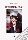 Ricordi nella nebbia libro di Oddi Baglioni Lavinia