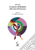 La sacca e il bastone. Sulle orme di Francesco libro