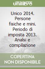 Unico 2014. Persone fisiche e mini. Periodo di imposta 2013. Analsi e compilazione libro