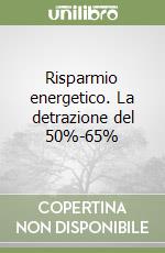 Risparmio energetico. La detrazione del 50%-65% libro