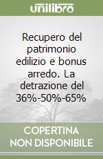 Recupero del patrimonio edilizio e bonus arredo. La detrazione del 36%-50%-65% libro