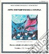 Arte contemporanea a scuola. Mostra collettiva di artisti del Novecento. Catalogo della mostra (Maddaloni, 2-6 aprile 2011) libro