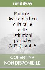Monère. Rivista dei beni culturali e delle istituzioni politiche (2023). Vol. 5 libro