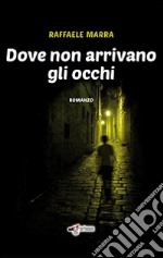 Dove non arrivano gli occhi libro