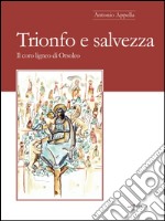 Trionfo e salvezza. Il coro ligneo di Orsoleo libro