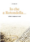 Io che a Rotondella.... Il libro a cinquecento mani libro