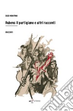 Rubens il partigiano e altri racconti libro